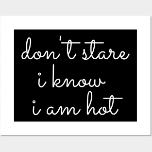 Don't Stare I know I am Hot Posters and Art